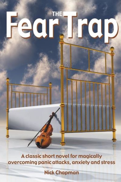 Cover for Nick Chapman · The Fear Trap: Stop Panic and Anxiety Attacks Naturally and Easily. Read the Fear Trap and Allow Your Old Fears to Dissolve Away. (Paperback Book) (2014)