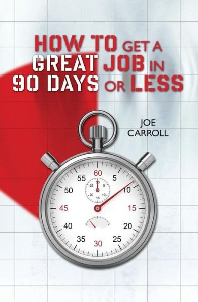 Cover for Joe Carroll · How to Get a Great Job in 90 Days or Less (Taschenbuch) (2015)