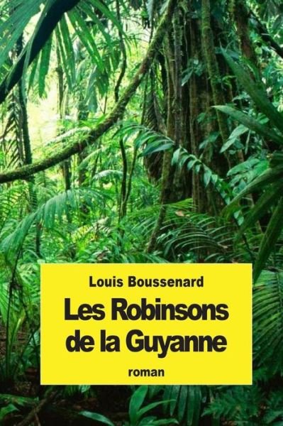 Cover for Louis Boussenard · Les Robinsons De La Guyanne (Pocketbok) (2015)