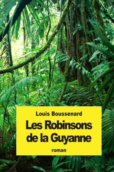 Cover for Louis Boussenard · Les Robinsons De La Guyanne (Taschenbuch) (2015)