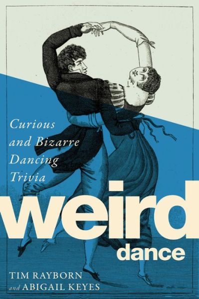 Cover for Tim Rayborn · Weird Dance: Curious and Bizarre Dancing Trivia (Hardcover Book) (2018)