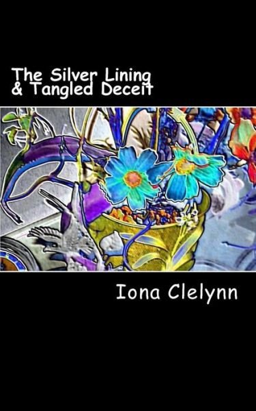 Cover for Iona Clelynn · The Silver Lining &amp; Tangled Deceit: Was He Married to a Woman Who Couldn't Love Him? &amp; Could Love Prevail to Save a Marriage? (Paperback Book) (2015)
