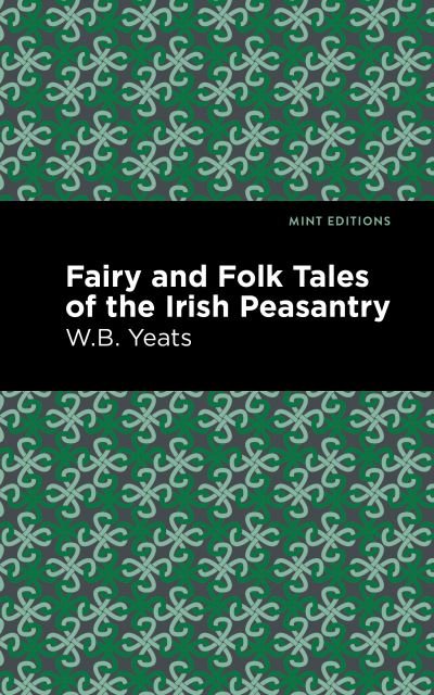 Cover for William Butler Yeats · Fairy and Folk Tales of the Irish Peasantry - Mint Editions (Gebundenes Buch) (2021)