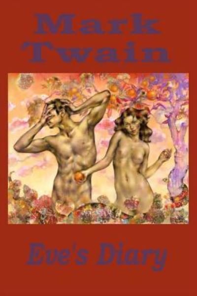 Eve's Diary - Mark Twain - Bücher - Createspace Independent Publishing Platf - 9781519671042 - 4. Dezember 2015