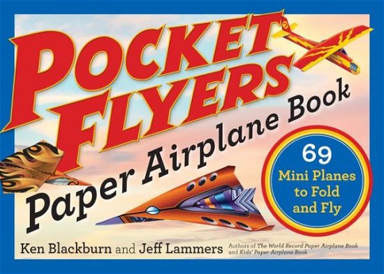Pocket Flyers Paper Airplane Book: 69 Mini Planes to Fold and Fly - Jeff Lammers - Kirjat - Workman Publishing - 9781523502042 - tiistai 3. lokakuuta 2017