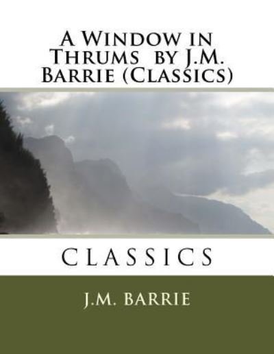 Cover for James Matthew Barrie · A Window in Thrums by J.M. Barrie (Classics) (Paperback Bog) (2016)