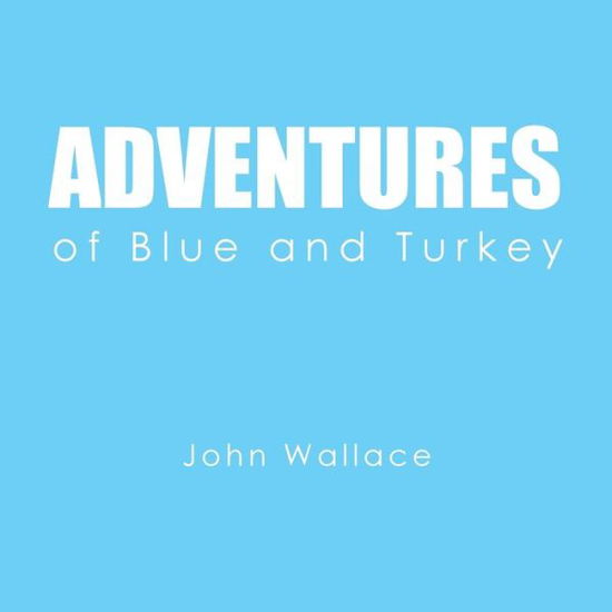 Cover for John Wallace · Adventures of Blue and Turkey (Paperback Bog) (2017)