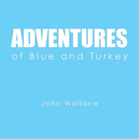Cover for John Wallace · Adventures of Blue and Turkey (Paperback Bog) (2017)