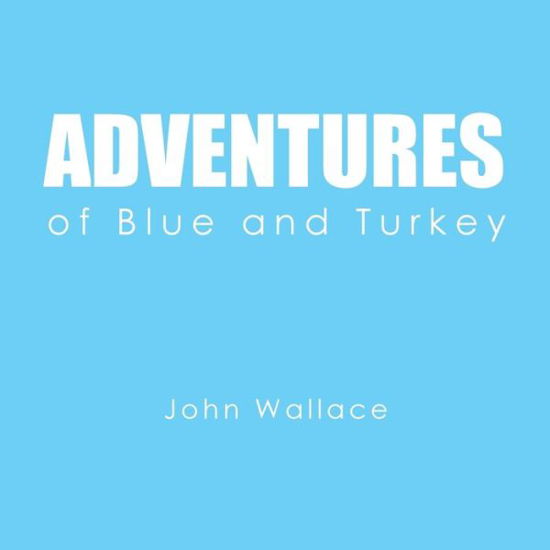 Cover for John Wallace · Adventures of Blue and Turkey (Paperback Book) (2017)