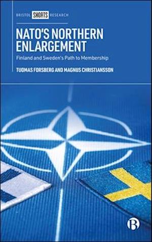 Cover for Forsberg, Tuomas (Professor of International Politics at the University of Tampere and adjunct professor at the University of Helsinki and University of Lapland.) · NATO’s Northern Enlargement: Finland and Sweden’s Path to Membership (Hardcover Book) (2025)