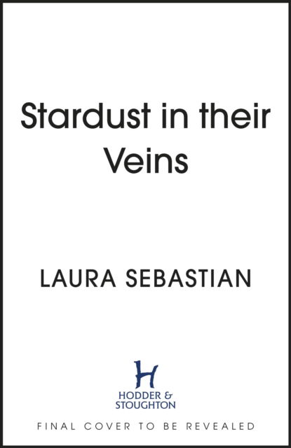 Stardust in their Veins: Following the dramatic and deadly events of Castles in Their Bones - Castles in their Bones - Laura Sebastian - Books - Hodder & Stoughton - 9781529373042 - February 7, 2023