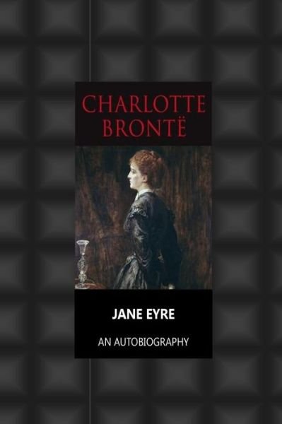 Cover for Charlotte Bronte · Jane Eyre an Autobiography (Pocketbok) (2016)