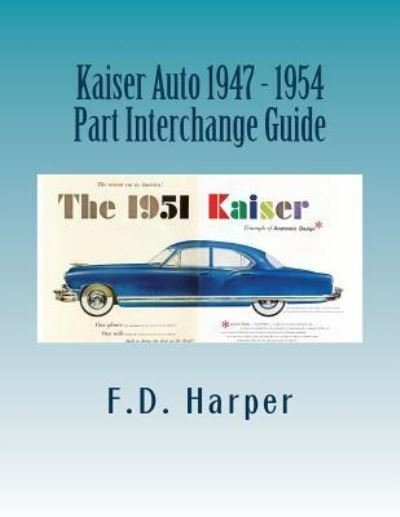 Cover for F D Harper · Kaiser Auto 1947 - 1954 Part Interchange Guide (Paperback Book) (2016)