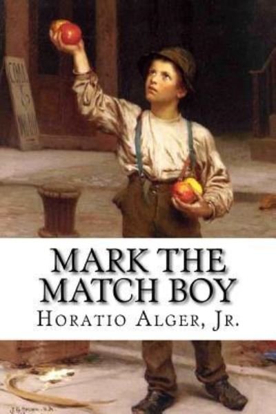 Cover for Alger, Jr., Horatio · Mark the Match Boy Horatio Alger, Jr. (Pocketbok) (2016)