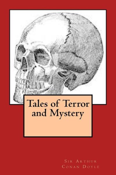 Tales of Terror and Mystery - Sir Arthur Conan Doyle - Książki - Createspace Independent Publishing Platf - 9781540895042 - 7 grudnia 2016