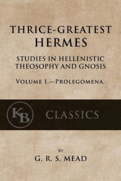 Cover for G R S Mead · Thrice-Greatest Hermes, Volume I (Paperback Book) (2017)