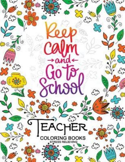 Keep Clam and Go to School - Adult Coloring Books - Książki - Createspace Independent Publishing Platf - 9781547292042 - 10 czerwca 2017