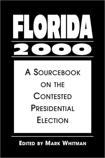 Florida 2000: A Sourcebook on the Contested Presidential Election - Mark Whitman - Books - Lynne Rienner Publishers Inc - 9781588262042 - June 30, 2003