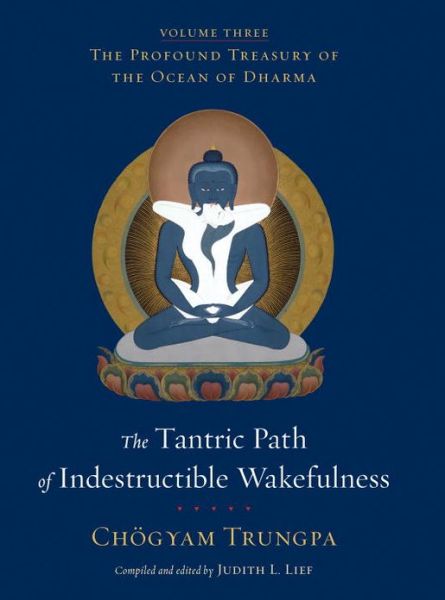 Cover for Chogyam Trungpa · The Tantric Path of Indestructible Wakefulness: The Profound Treasury of the Ocean of Dharma, Volume Three - The Profound Treasury of the Ocean of Dharma (Hardcover bog) (2013)