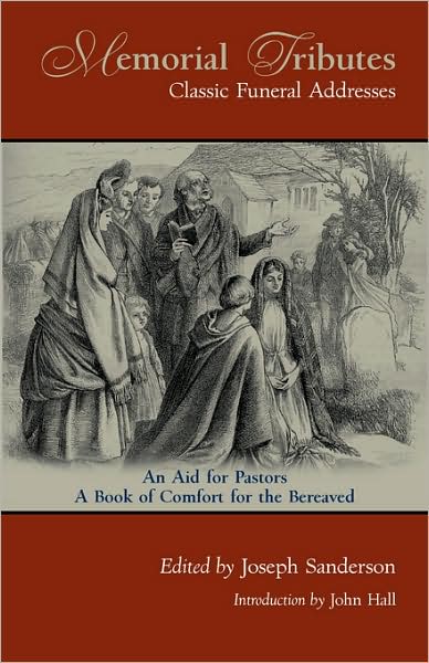 Memorial Tributes: Classic Funeral Addresses - Joseph Sanderson - Books - Solid Ground Christian Books - 9781599251042 - October 10, 2007