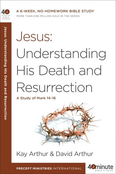 Cover for Kay Arthur · Jesus Understanding His Death and Resurrection (Book) (2015)