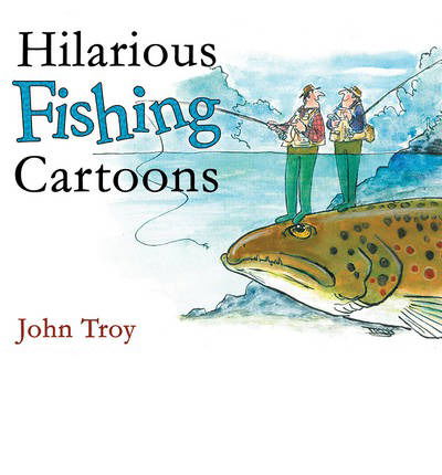 Cover for John Troy · Hilarious Fishing Cartoons (Hardcover Book) (2008)