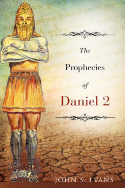Cover for John S. Evans · The Prophecies of Daniel 2 (Hardcover Book) (2008)