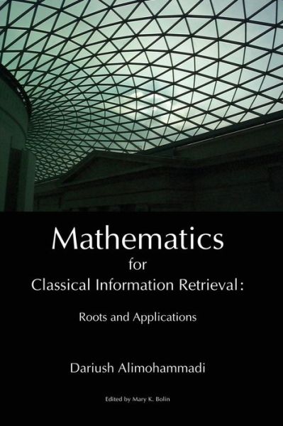 Cover for Dariush Alimohammadi · Mathematics for Classical Information Retrieval: Roots and Applications (Paperback Book) (2010)