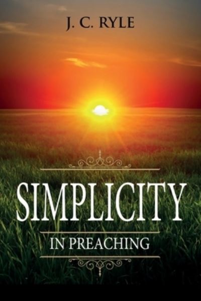 Simplicity in Preaching - J C Ryle - Książki - Waymark Books - 9781611047042 - 14 sierpnia 2020