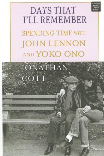 Days That I'll Remember: Spending Time with John Lennon and Yoko Ono - Jonathan Cott - Kirjat - Center Point - 9781611737042 - maanantai 1. huhtikuuta 2013