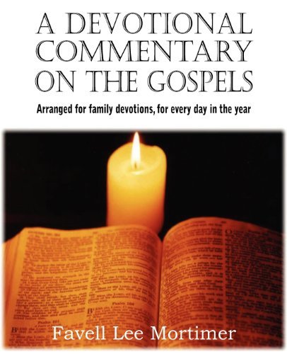 A Devotional Commentary on the Gospels, Arranged for Family Devotions, for Every Day in the Year - Favell Lee Mortimer - Libros - Bottom of the Hill Publishing - 9781612037042 - 1 de noviembre de 2012