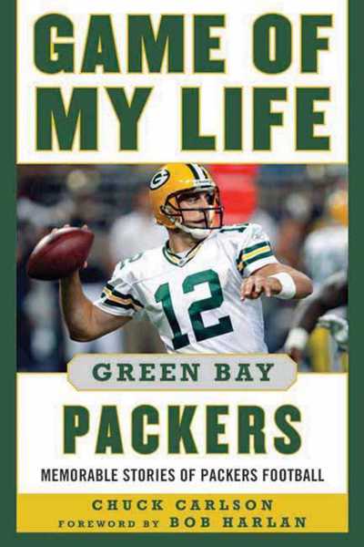 Cover for Chuck Carlson · Game of My Life Green Bay Packers: Memorable Stories of Packers Football - Game of My Life (Hardcover Book) (2012)