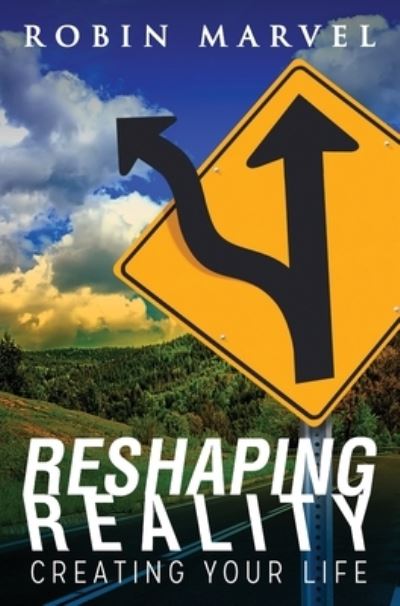 Cover for Robin Marvel · Reshaping Reality: Creating Your Life (Hardcover Book) (2020)