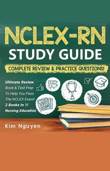NCLEX-RN Study Guide Practice Questions & Vocabulary Edition 2 Books In 1! Complete Review & Practice Questions - Kim Nguyen - Bøker - House of Lords LLC - 9781617045042 - 30. november 2020