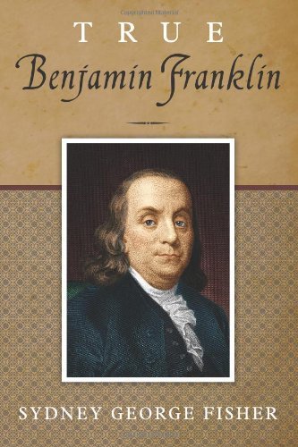 Cover for Sydney George Fisher · True Benjamin Franklin (Paperback Bog) (2011)