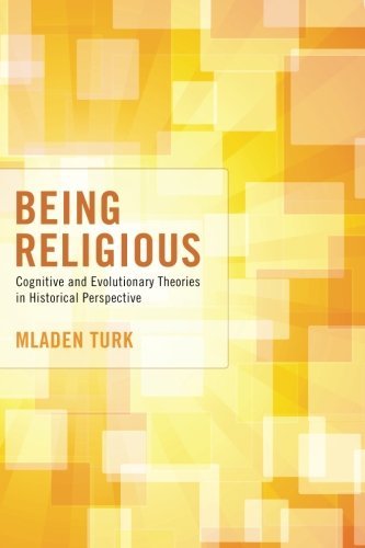 Cover for Mladen Turk · Being Religious: Cognitive and Evolutionary Theories in Historical Perspective (Paperback Book) (2013)