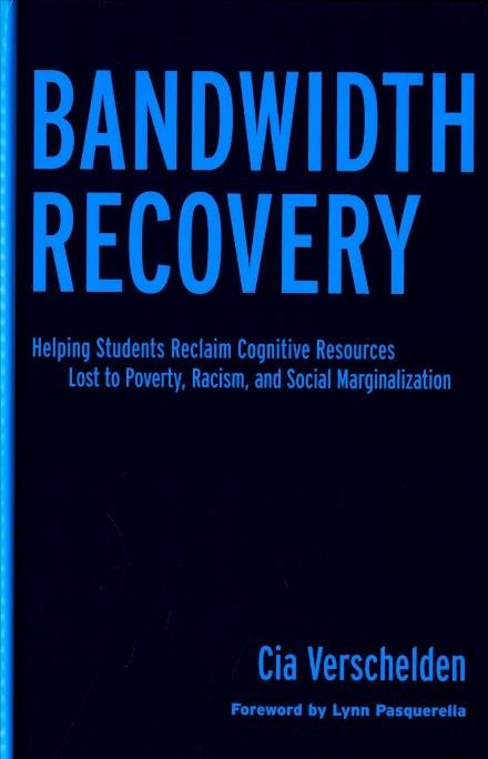 Cover for Cia Verschelden · Bandwidth Recovery: Helping Students Reclaim Cognitive Resources Lost to Poverty, Racism, and Social Marginalization (Gebundenes Buch) (2017)