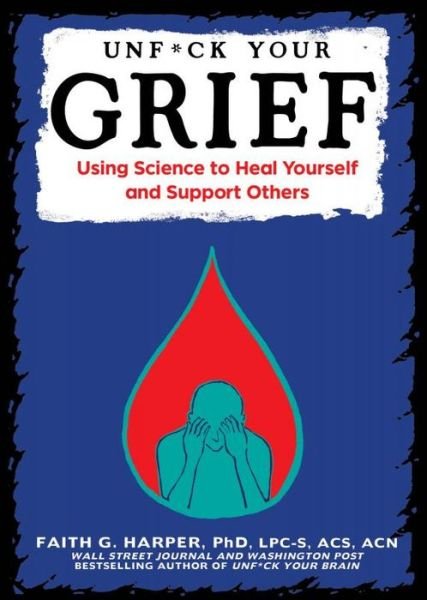 Cover for Faith G. Harper · Unfuck Your Grief: Using Science to Heal Yourself and Support Others (Paperback Book) (2016)