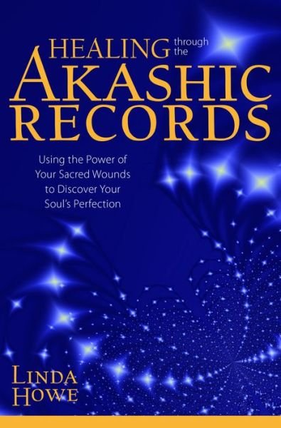 Cover for Linda Howe · Healing Through the Akashic Records: Using the Power of Your Sacred Wounds to Discover Your Soul's Perfection (Paperback Book) [Reprint edition] (2016)