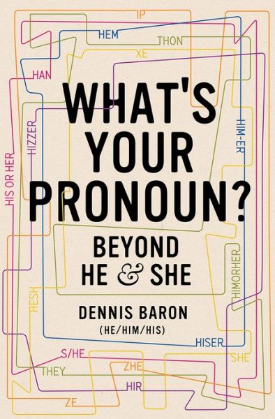 Cover for Baron, Dennis (University of Illinois) · What's Your Pronoun?: Beyond He and She (Hardcover Book) (2020)