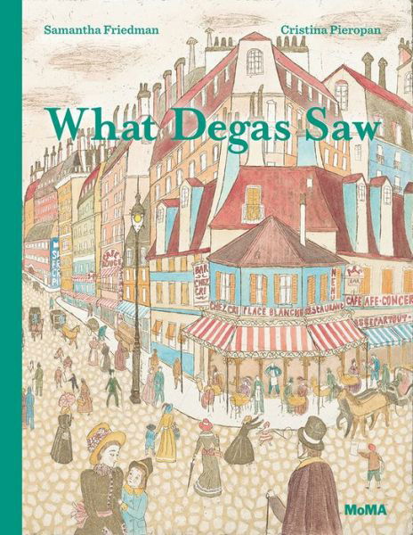 Cover for Samantha Friedman · What Degas Saw (Hardcover Book) (2016)