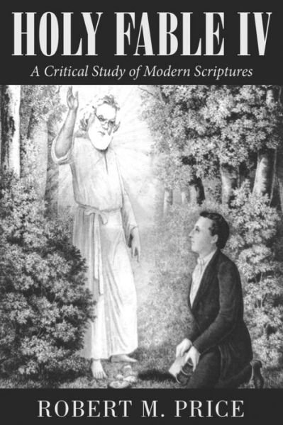 Cover for Robert M. Price · Holy Fable Volume IV: A Critical Study of Modern Scriptures - Holy Fable (Paperback Book) (2020)