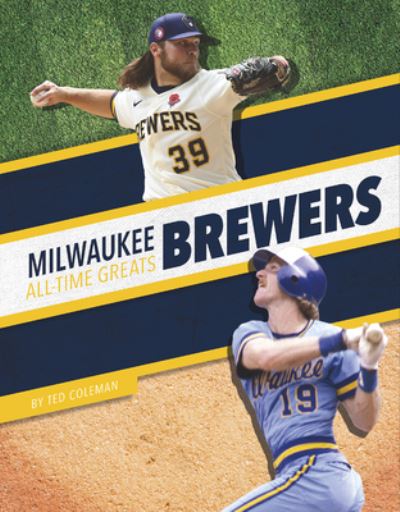 Milwaukee Brewers All-Time Greats - MLB All-Time Greats Set 2 - Ted Coleman - Books - Press Room Editions - 9781634945042 - August 1, 2022