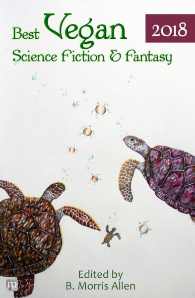 Cover for B Morris Allen · Best Vegan Science Fiction &amp; Fantasy 2018 (Paperback Book) (2019)