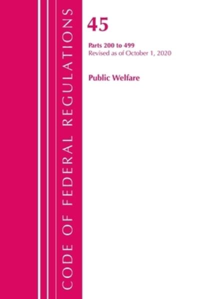 Cover for Office Of The Federal Register (U.S.) · Code of Federal Regulations, Title 45 Public Welfare 200-499, Revised as of October 1, 2020 - Code of Federal Regulations, Title 45 Public Welfare (Paperback Book) (2021)