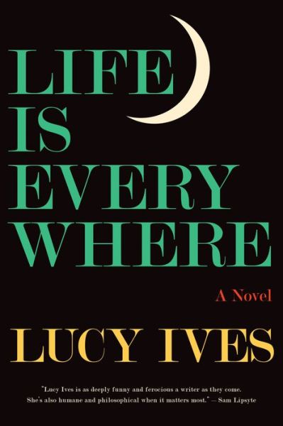 Life Is Everywhere: A Novel - Lucy Ives - Books - Graywolf Press - 9781644452042 - October 4, 2022