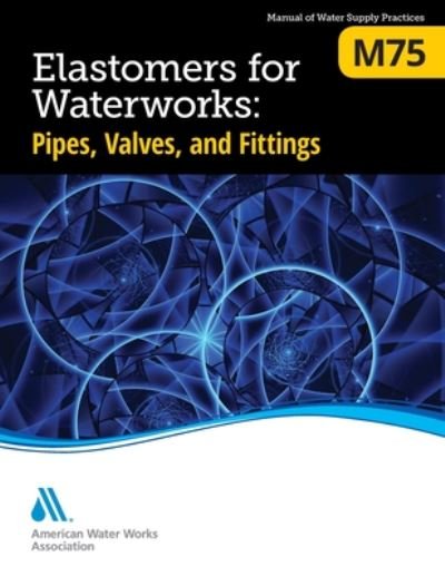 Cover for American Water Works Association · M75 Elastomers for Waterworks: Pipes, Valves, and Fittings (Paperback Book) (2020)