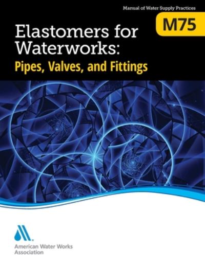 Cover for American Water Works Association · M75 Elastomers for Waterworks: Pipes, Valves, and Fittings (Pocketbok) (2020)