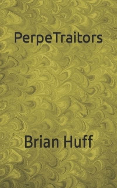 Cover for Brian Huff · PerpeTraitors (Paperback Bog) (2020)