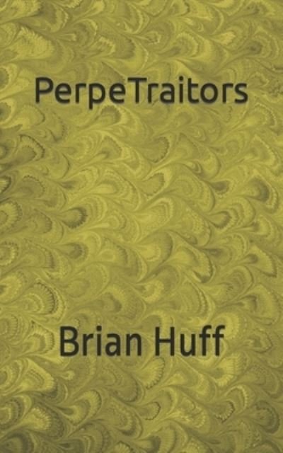 PerpeTraitors - Brian Huff - Books - Independently Published - 9781650925042 - January 10, 2020